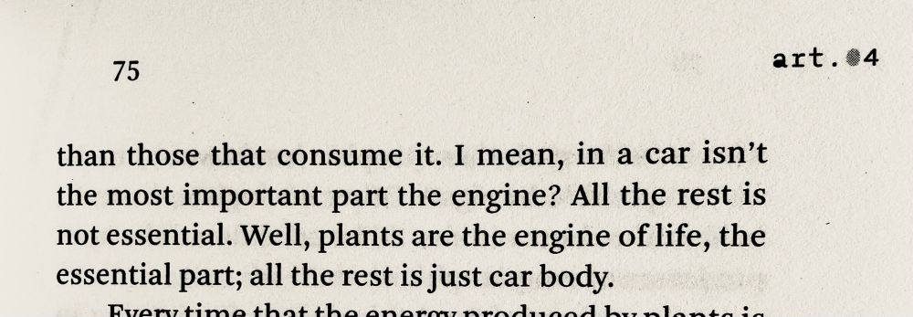 than those that consume it. I mean, in a car isn't the most important part the engine? All the rest is not essential. Well, plants are the engine of life, the essential part; all the rest is just car body.