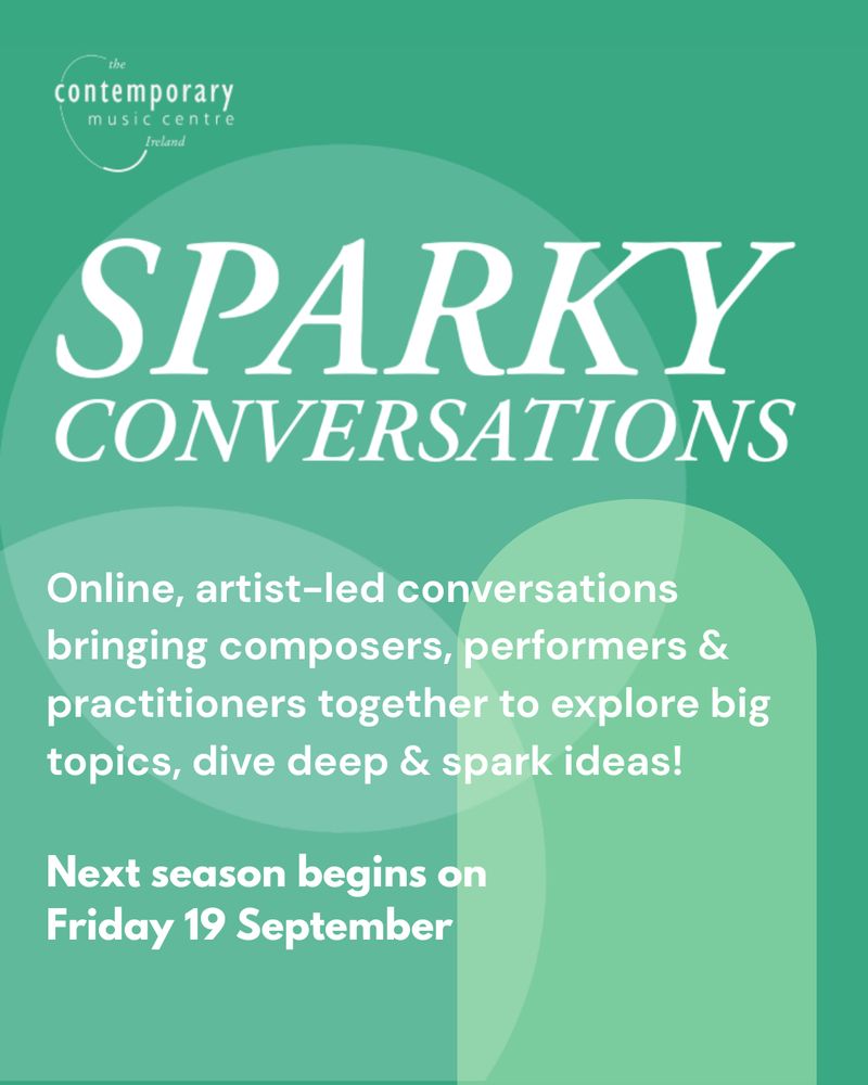 A social media graphic with white text reading: "Sparky Conversations. Online, artist-led conversations bringing composers, performers & practitioners together to explore big topics, dive deep & spark ideas! Next Season begins on Friday 19 September". The background is green with lighter semi-transparent circles and a bright green arched shape in layers, behind the text. The CMC logo is in the top left corner.