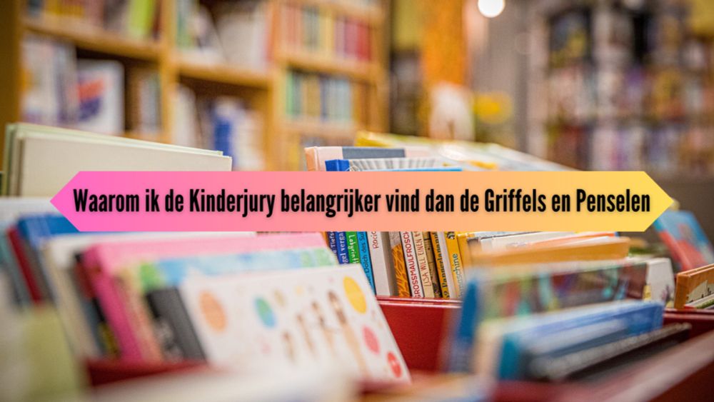 Waarom ik de Kinderjury belangrijker vind dan de Griffels en Penselen