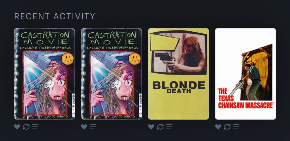 Recent activity: Castration Movie Anthology ii: The Best of Both Worlds, Castration Movie Anthology ii: The Best of Both Worlds (again), Blonde Death, The Texas Chain Saw Massacre