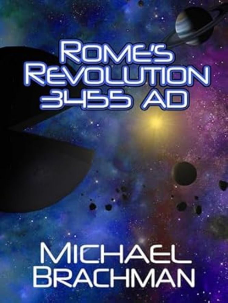 Can Humans Outwit Machines? Rome’s Revolution 3455 AD by Michael Brachman