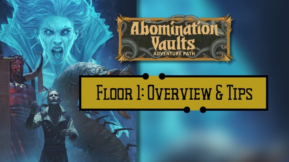 Running Abomination Vaults: Floor 1 - Overview and GM advice!