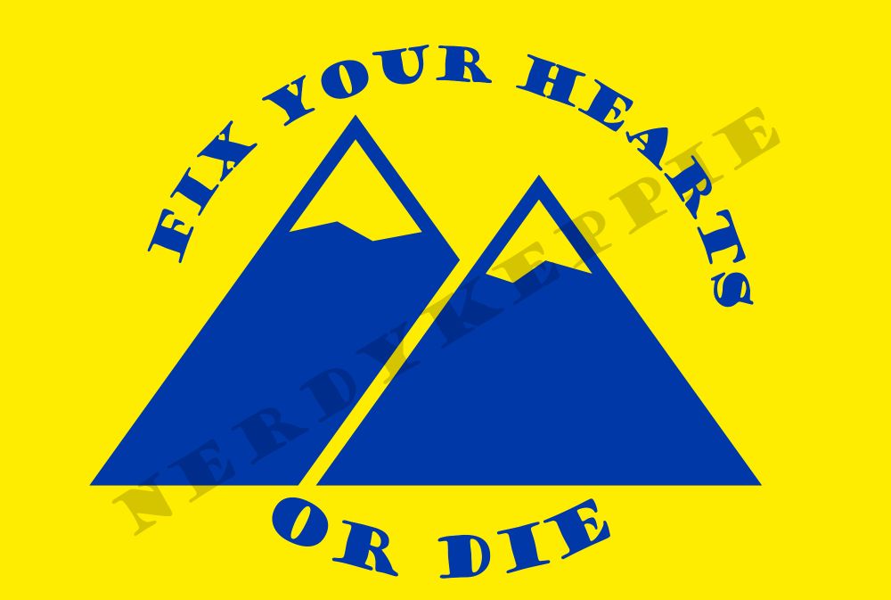 A flag design with a yellow background and Twin mountain Peaks on it in blue. Around the mountains in an ovoid -- or egg-like, if you prefer -- shape are the words "Fix Your Hearts Or Die" in an old-fashioned heavy serif font. There is a NerdyKeppie watermark across the flag.