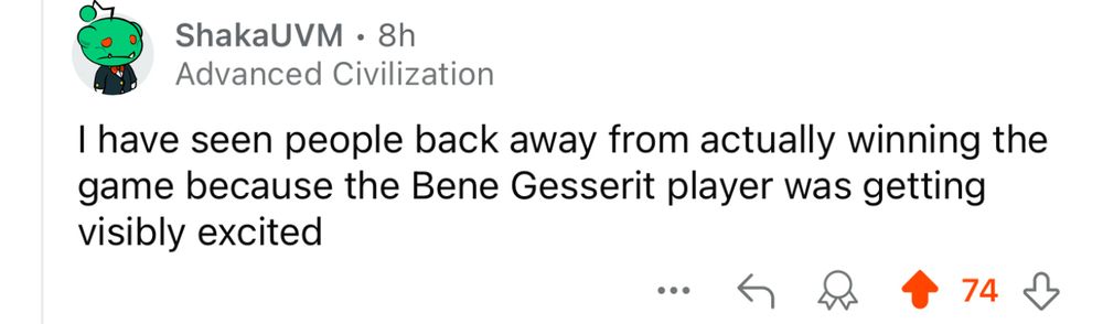 I have seen people back away from actually winning the game because the Bene Gesserit player was getting visibly excited