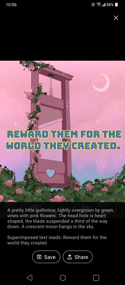 A pretty little guillotine, lightly overgrown by green vines with pink flowers. The head hole is heart shaped, the blade suspended a third of the way down. A crescent moon hangs in the sky. 

Superimposed text reads: Reward them for the
world they created