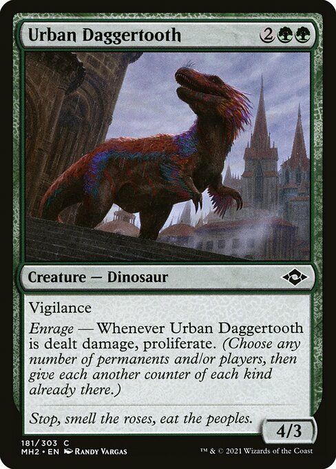 Urban Daggertooth 
2GG 
Creature - Dinosaur 
Vigilance
Enrage - Whenever Urban Daggertooth is dealt damage, proliferate
4/3