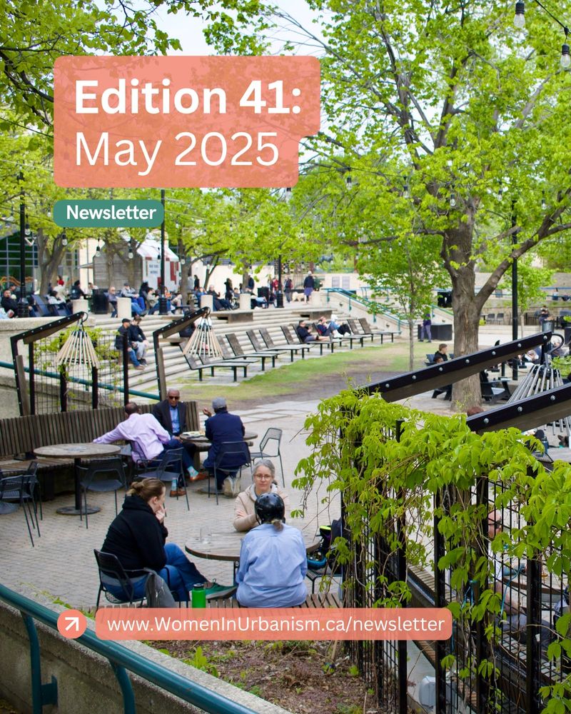 Edition 41: May 2025. Newsletter. www.WomenInUrbanism.ca/newsletter