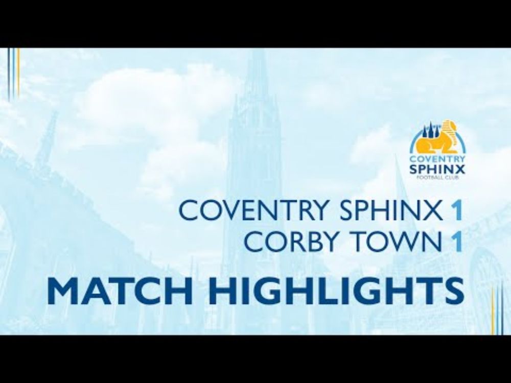 HIGHLIGHTS: Coventry Sphinx 1-1 Corby Town