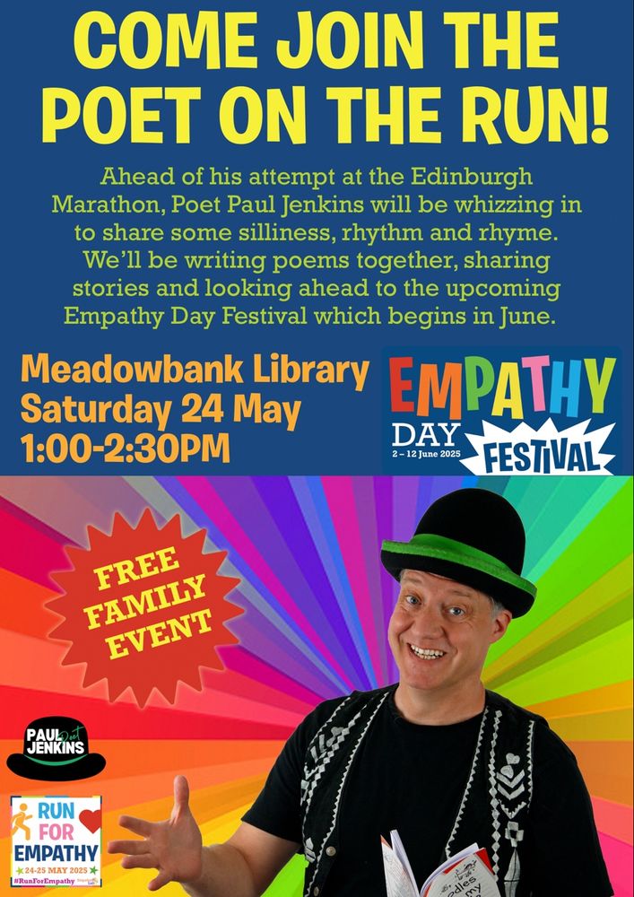 Free Family Event. Come join the poet on the run!
Ahead of his attempt at the Edinburgh Marathon, Poet Paul Jenkins will be whizzing in share some silliness, rhythm and rhyme. We'll be writing poems together, sharing stories and looking ahead to the upcoming Empathy Day Festival which begins in June. 