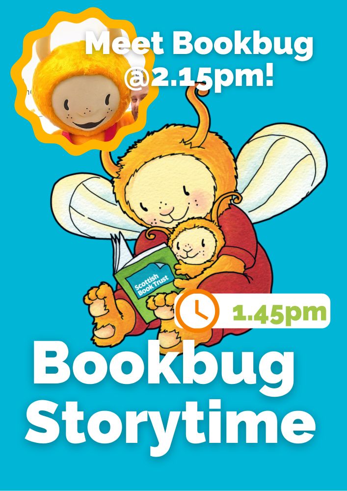 Bookbug Storytime 1.45pm. Poster shows an illustration of a large Bookbub holding a small bookbug and they are reading together. Inset is a smiling Bookbug mascot with the caption Meet Bookbug at 2.15pm. 