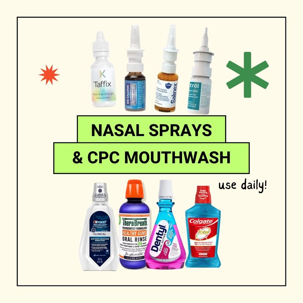 Text says, “Nasal sprays & CPC mouthwash. Use daily!” Pictured are several different nasal sprays (Affix, Betadine, Saline, Nasitrol) and CPC mouthwash options (Crest Pro Health Clinical, TheraBreath, Dental, Colgate Total)