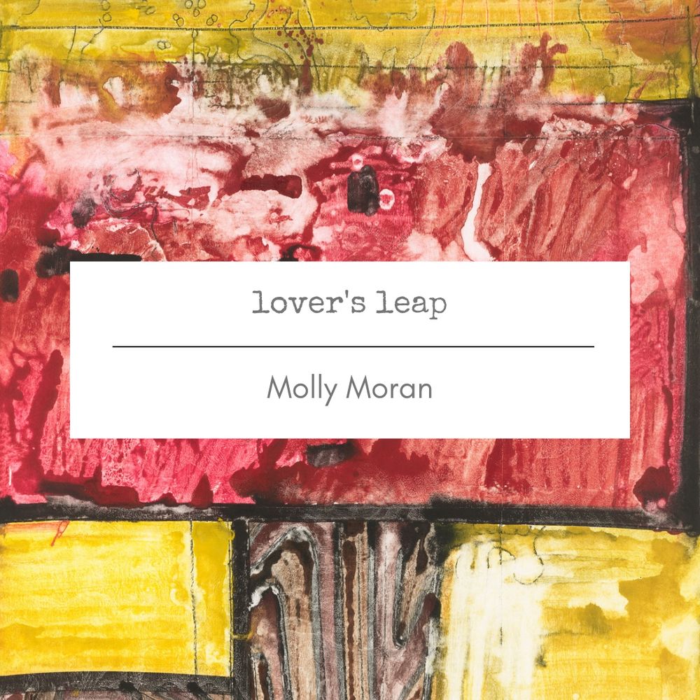 A monotype with yellow and red and some brown with title card: “lover’s leap” by Molly Moran
