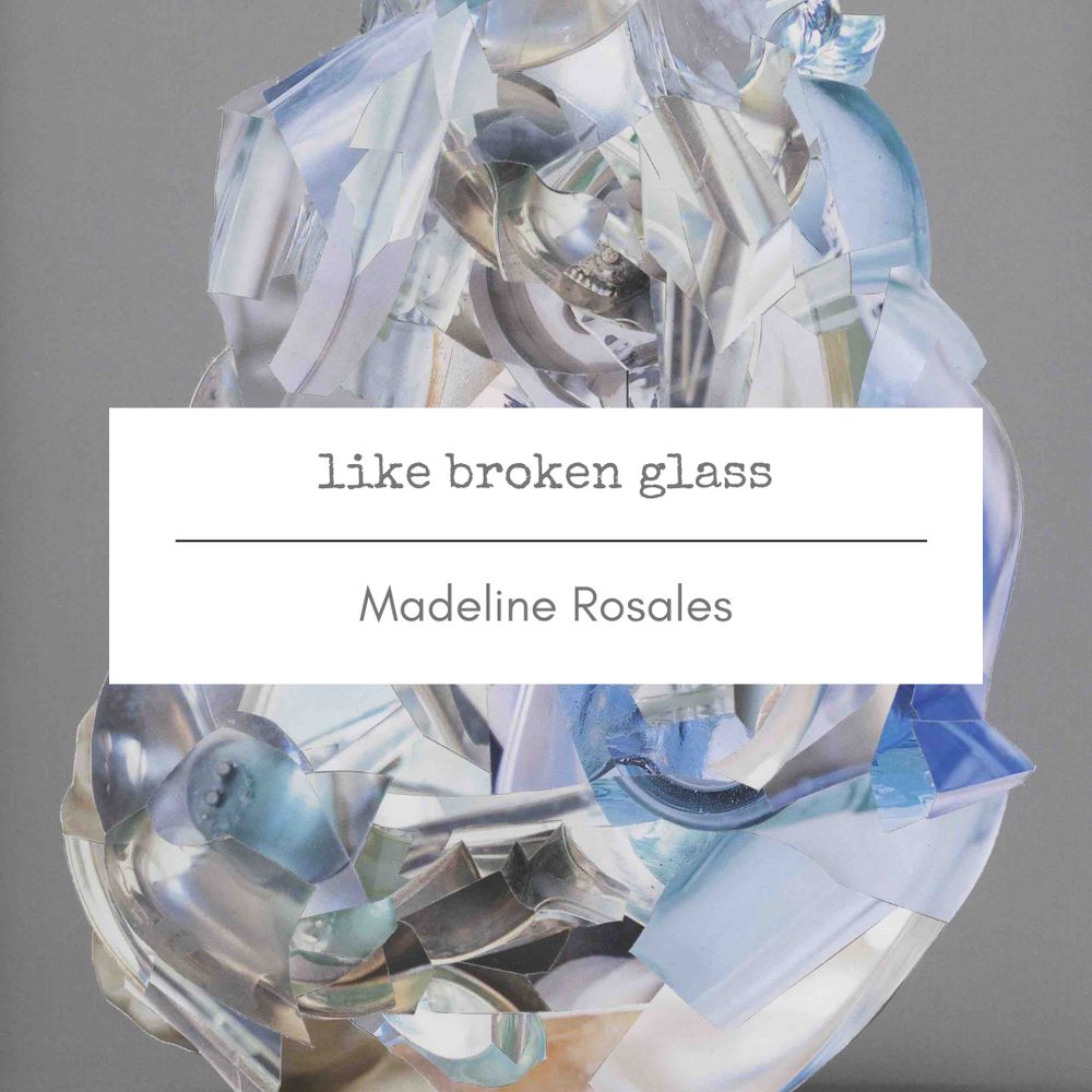 Abstract paper collage with a title card: “Like Broken Glass” by Madeline Rosales
