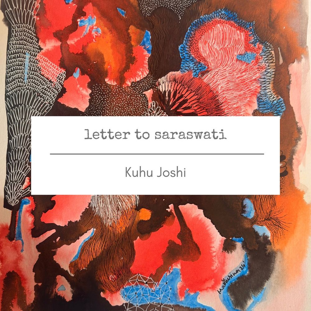 Red and brown watercolor and ink image with title card: “Letter to Saraswati” by Kuhu Joshi