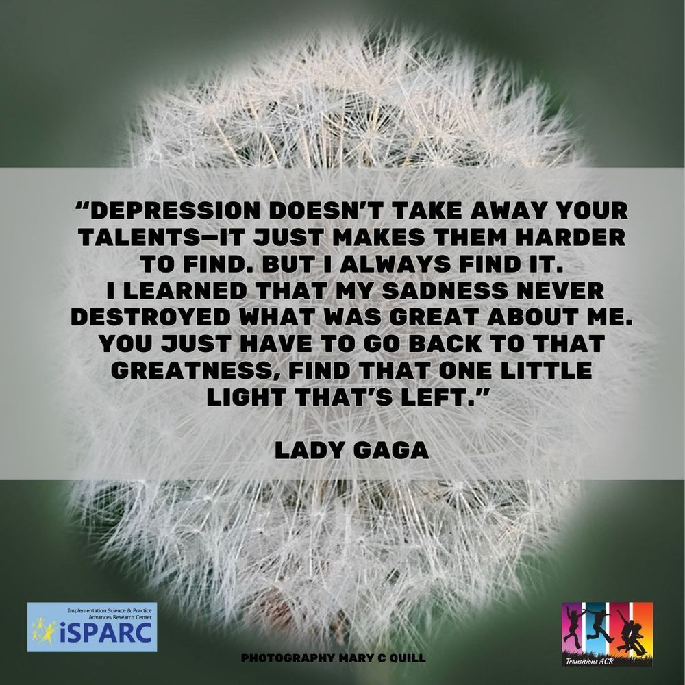 This is a picture of dandelion seeds with a quote from Lady Gaga saying "Depression doesn’t take away your talents.  It just makes them harder to find. But I always find it. I learned that my sadness never destroyed what was great about me. You just have to go back to that greatness, find that one little light that’s left"  Photo by Mary C. Quill 