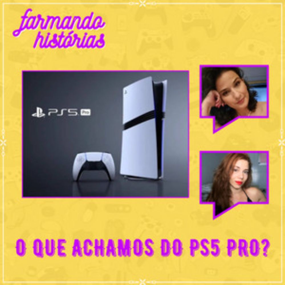 Veio aí o PS5 Pro. O que achamos? | Farmando Histórias #26