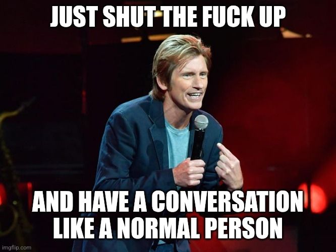 Denis Leary saying what Bryan said