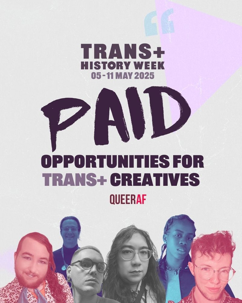Trans+ History Week
05-11 May 2025

Paid opportunities for Trans+ creatives