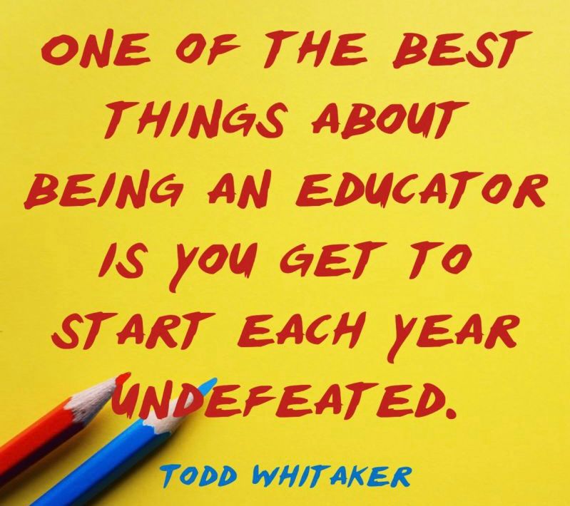 ONE OF THE BEST THINGS ABOUT
BEING AN EDUCATOR IS YOU GET TO START EACH YEAR UNDEFEATED.

#education #teachers 