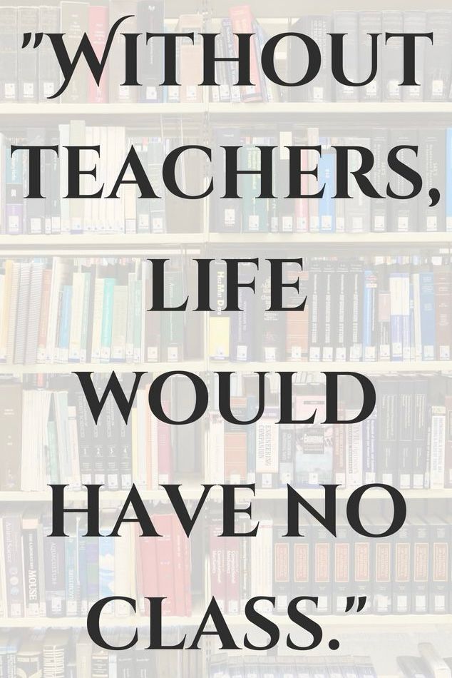 WITHOUT TEACHERS, LIFE WOULD HAVE NO CLASS.

#education #teachers 