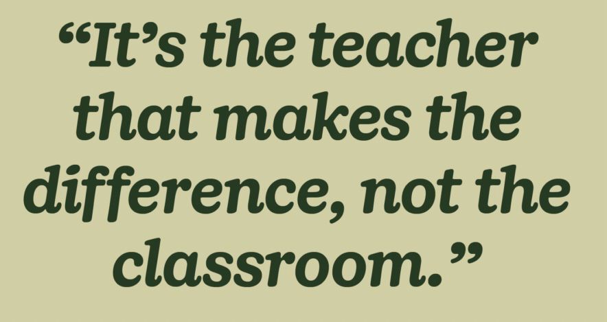 It's the teacher that makes the difference, not the classroom.

#education #teachers 