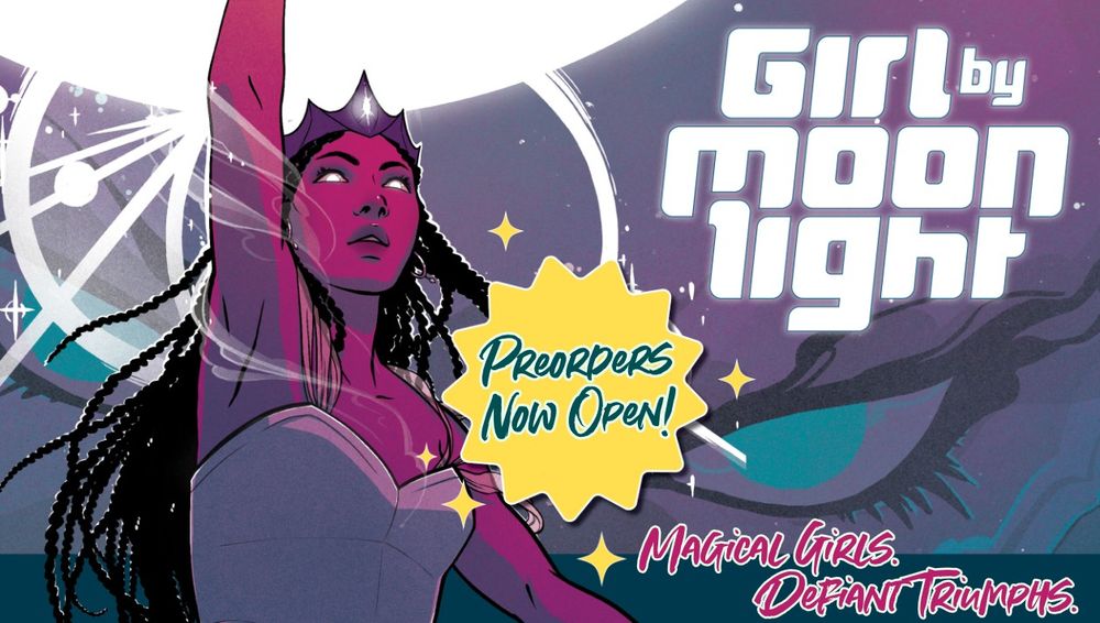 On the left, a femme figure rendered in purple reaches up to touch a glowing white sphere of energy as circles and swirls of power burst from her finger tips. Behind her, a pair of ominous teal eyes swirl amidst an inky background of purple and teal. Girl By Moonlight. Magical Girls. Defiant Triumphs. Preorders now open!