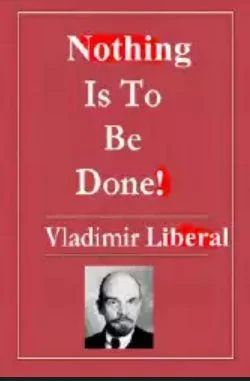 meme: "Nothing Is To Be Done!
Vladimir Liberal"