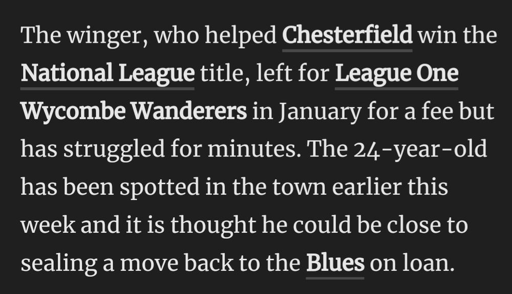 The winger, who helped Chesterfield win the
National League title, left for League One
Wycombe Wanderers in January for a fee but
has struggled for minutes. The 24-year-old
has been spotted in the town earlier this
and it is thought he could be

week

is

he

close to

sealing a move back to the Blues on loan.

