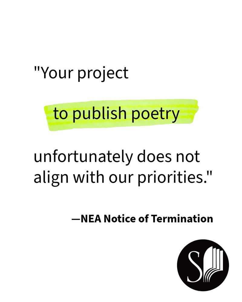 "Your project
to publish poetry
unfortunately does not align with our priorities."
—NEA Notice of Termination