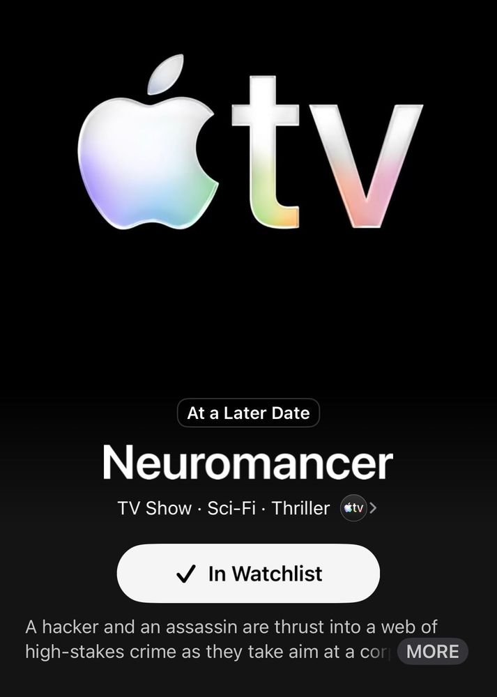 Apple is making a Neuromancer TV show. It’s real: this is a screenshot of me adding it to my queue, albeit “At A Later Date”