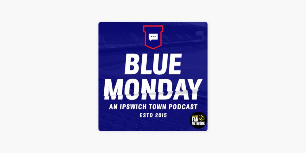 ‎Blue Monday: An Ipswich Town Podcast: 🚩 IPSWICH TOWN 0-2 LIVERPOOL POST MATCH ANALYSIS | Blue Monday Flagship Show on Apple Podcasts