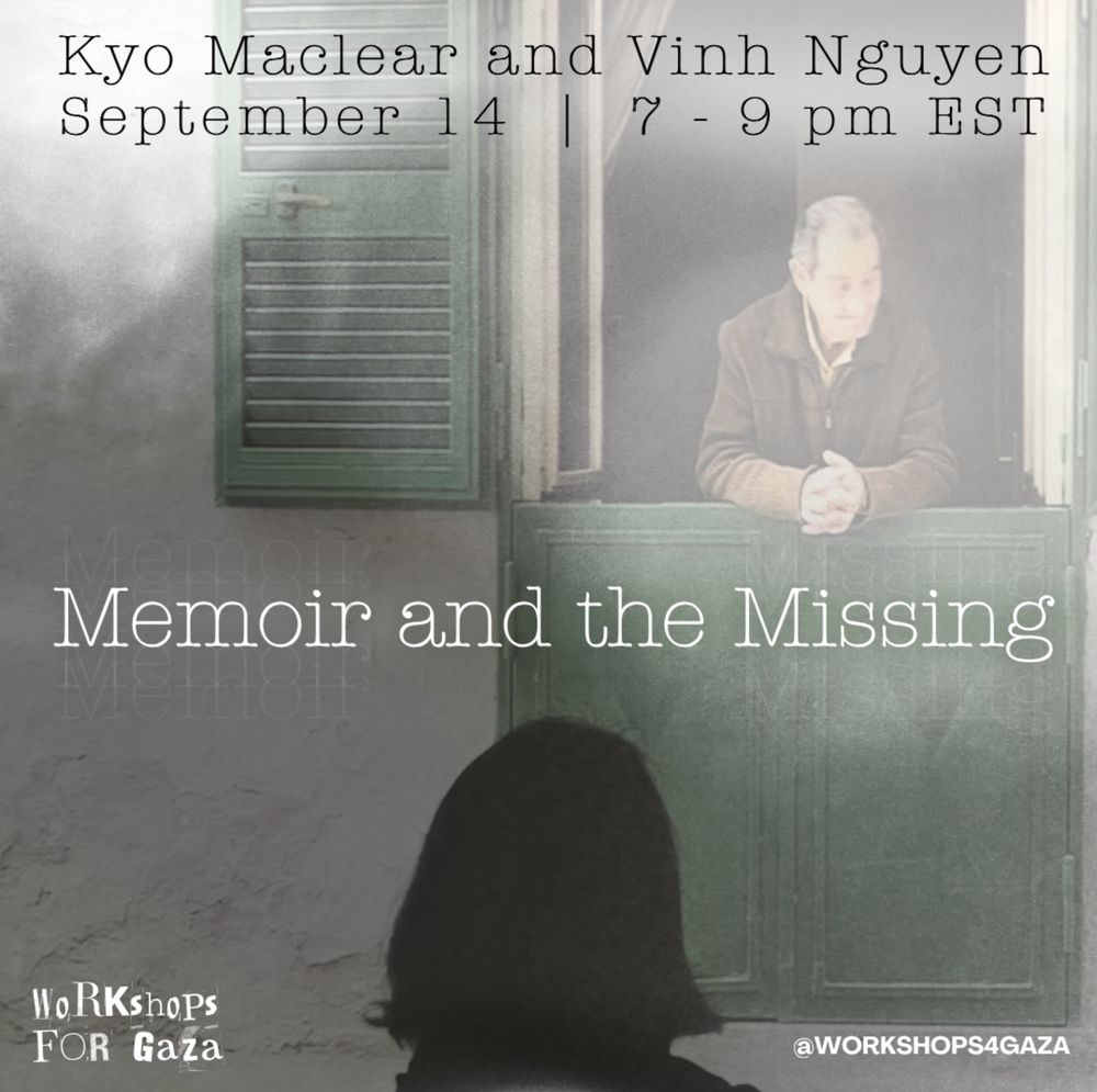 Kyo Maclear and Vinh Nguyen September 14, 7-9 pm EST Memoir and the Missing workshops for gaza