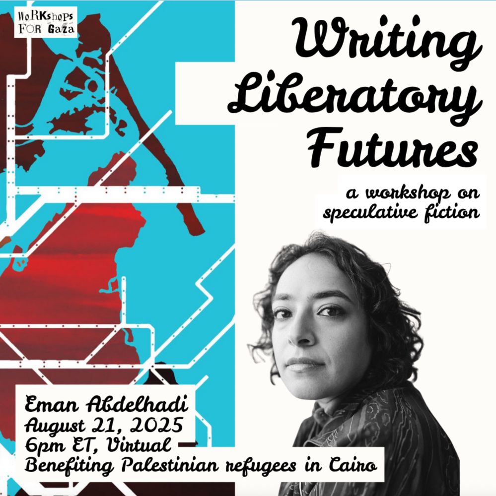 Eman Abdelhadi
August 21, 2025
6pm ET virtual
Benefiting Palestinian refugees in Cairo
Writing Liberatory Futures: a workshop on speculative fiction