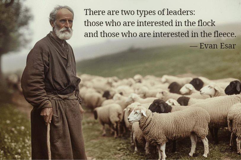 There are two types of leaders: those  who are interested in the flock and those who are interested in the fleece. - Evan Esar
