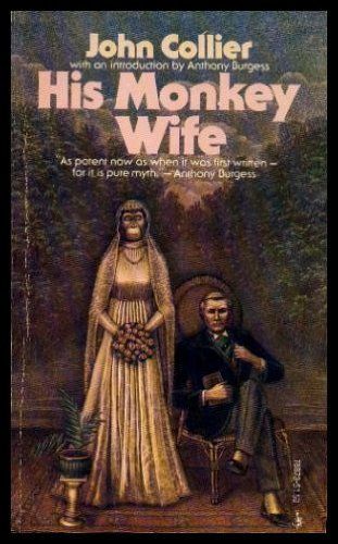 The book jacket has the author's name, John Collier, on top and the title His Monkey Wife in pink below.   Drawing of a caucasian man in 1930's 1930s-style clothing seated in a rattan chair.  Standing beside him is a chimpanzee dressed as a bride with a long veil and high collar white wedding dress holding a bouquet.