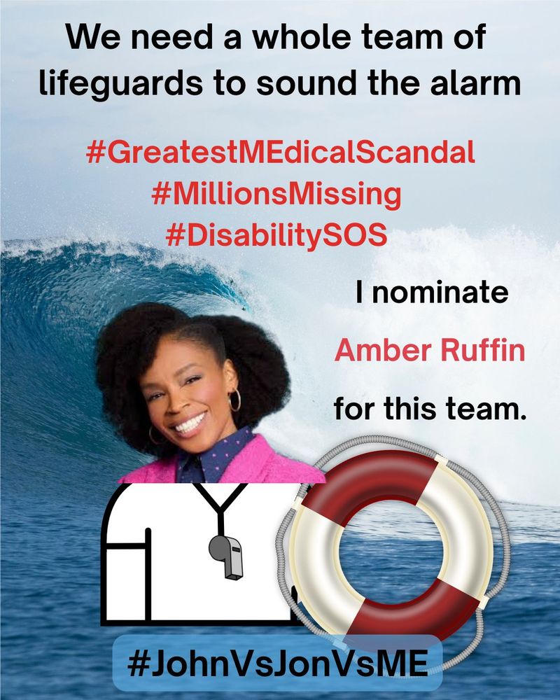 A Lifeguard safety MEme. At the top, “We need a whole team of lifeguards to sound the alarm” in black text.  Below the top, “#GreatestMEdicalScandal #MillionsMissing #DisabilitySOS” in red text.  On right side, “I nominate Amber Ruffin for this” in red text. On left side, an image of Amber Ruffin as a lifeguard holding a red and white safety floatation ring.  The background is a photograph of an enormous ocean wave crashing near the shoreline.  At the bottom, “#JohnVsJonVsME” in black text.