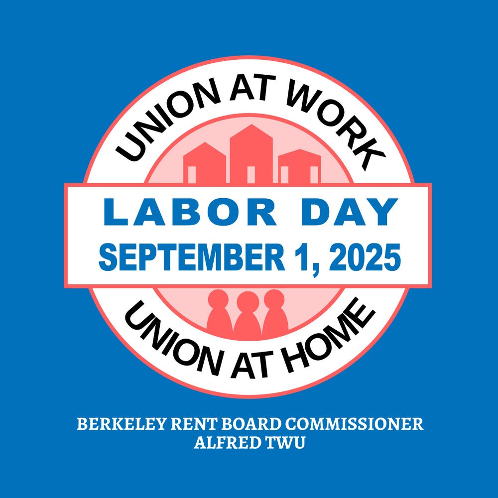 a logo that says Union at Work, Union at Home, Labor Day September 1, 2025. There is a picture of 3 buildings and 3 people.  Text below: Berkeley Rent Board Commissioner Alfred Twu