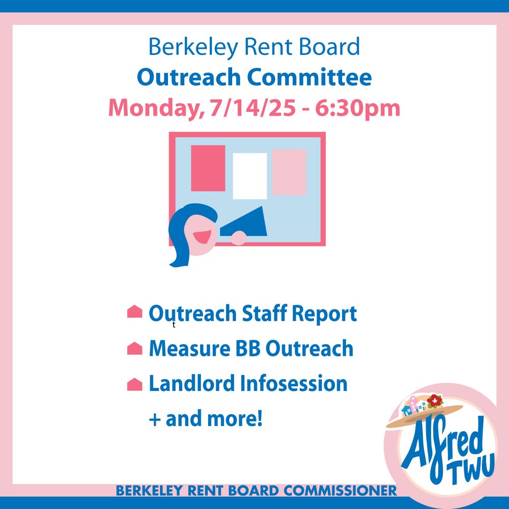 Berkeley Rent Board Outreach Committee, Monday, July 14, 2025, 6:30pm  Outreach Staff Report Measure BB Outreach Landlord Infosession + and more!   Berkeley Rent Board Commissioner Alfred Twu