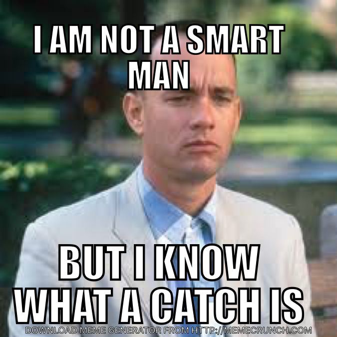 Forrest Gump saying "I am not a smart man, but I know what a catch is."