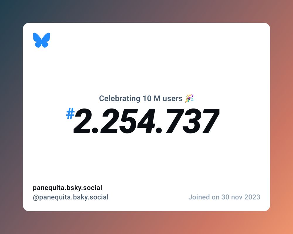 A virtual certificate with text "Celebrating 10M users on Bluesky, #2.254.737, panequita.bsky.social ‪@panequita.bsky.social‬, joined on 30 nov 2023"