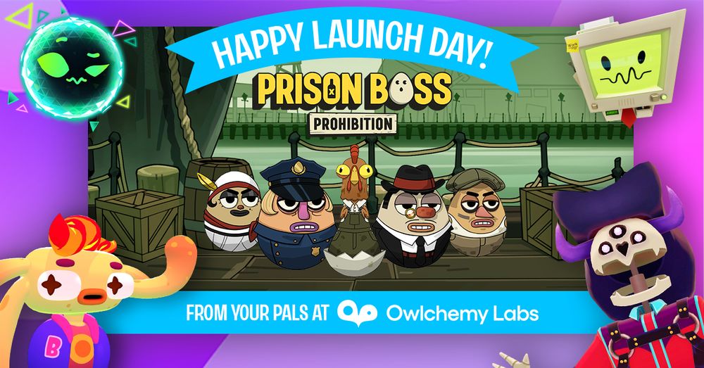 ALICE, JobBot, Fren, and Big Hexas surrounding the key art for Prison Boss Prohibition. Reads "Happy Launch Day from your pals at OwlchemyLabs"