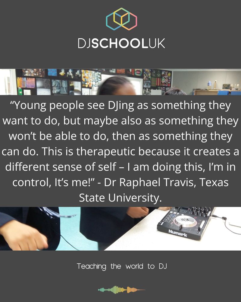 The picture includes the text: “Young people see DJing as something they want to do, but maybe also as something they won’t be able to do, then as something they can do. This is therapeutic because it creates a different sense of self – I am doing this, I’m in control, It’s me!” From Dr Raphael Travis, Texas State University.