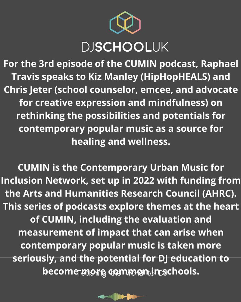For the 3rd episode of the CUMIN podcast, Raphael Travis speaks to Kiz Manley (HipHopHEALS) and Chris Jeter (school counselor, emcee, and advocate for creative expression and mindfulness) on rethinking the possibilities and potentials for contemporary popular music as a source for healing and wellness.
