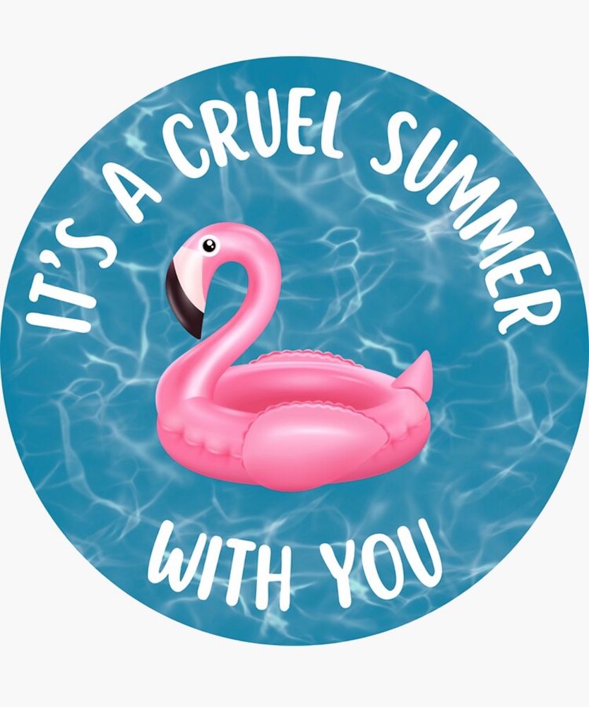 Sticker created by me. Pool water background with a flamingo pool float over it with text that reads “it’s a cruel summer with you” 