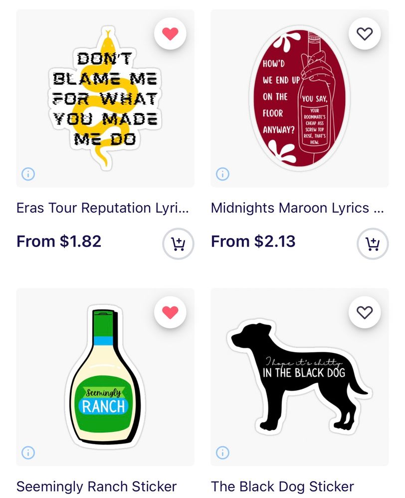 Screenshot of 4 stickers from my Redbubble storefront.

Top left: gold snake with text that says “don’t blame me for what you made me do” 

Top right: maroon oval with an outline of a screw top wine bottle and the text says “how’d we end up on the floor anyway you say, your roommates cheap ass screw top rosé, that’s how” 

Bottom left: a seemingly ranch dressing bottle 

Bottom right: silhouette of a black dog and the text on the dog says “I hope it’s shitty in the black dog” 