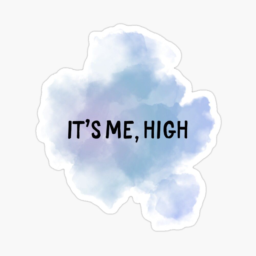a sticker created by me that shows a puff of soft blue/purple smoke with the text over it that says "it's me, high"