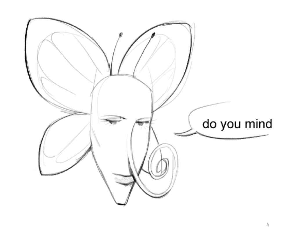 an elongated man face with a butterfly proboscis and butterfly wings saying "do you mind" with no punctuation