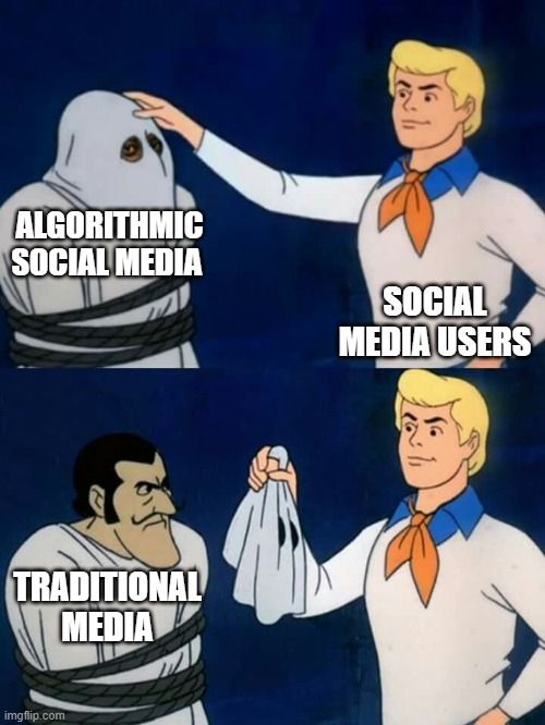 A two-panel Scooby-Doo meme. In the first panel, Fred (labeled “Social Media Users”) is unmasking a figure labeled “Algorithmic Social Media.” In the second panel, the unmasked figure is revealed to actually be “Traditional Media.” The meme suggests that algorithm-driven social media behaves similarly to traditional media in influencing information and content.
