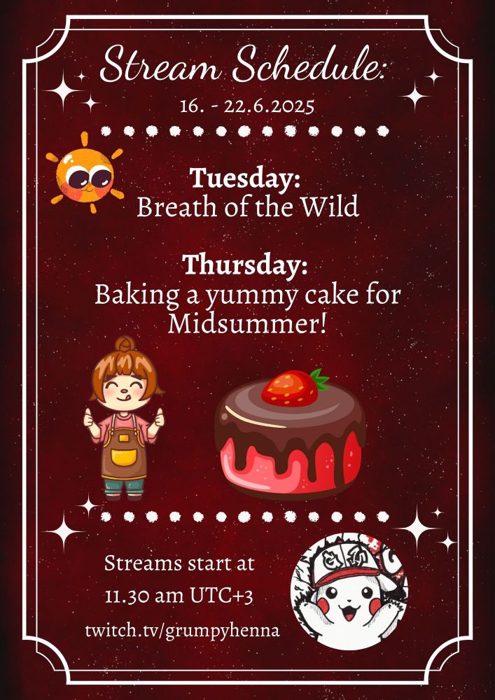 Stream Schedule:
16. - 22.6.2025

Tuesday:
Breath of the Wild

Thursday:
Baking a yummy cake for Midsummer!

Streams start at
11.30 am UTC+3

twitch.tv/grumpyhenna