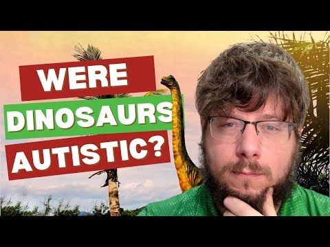 Were dinosaurs autistic? (SUPER MEGA REMIX EDITION)